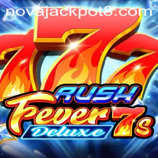 Exploring the Thrills of RushFever7sDeluxe: Unveiling the NovaJackpot
