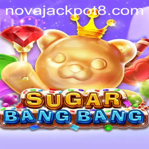 Discover the Exciting World of SUGARBANGBANG and the Thrill of NovaJackpot