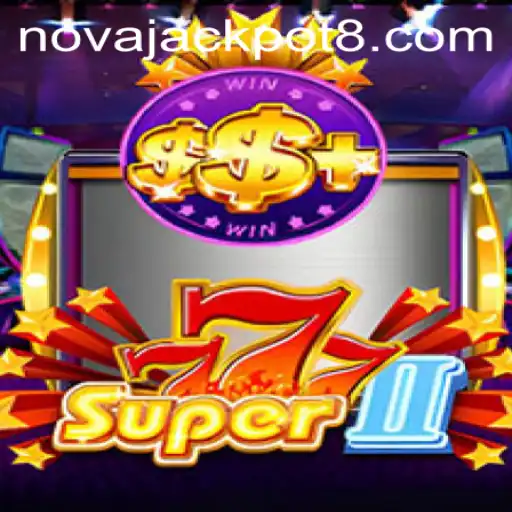 Super777II: A Comprehensive Overview of the Game and the Thrilling NovaJackpot